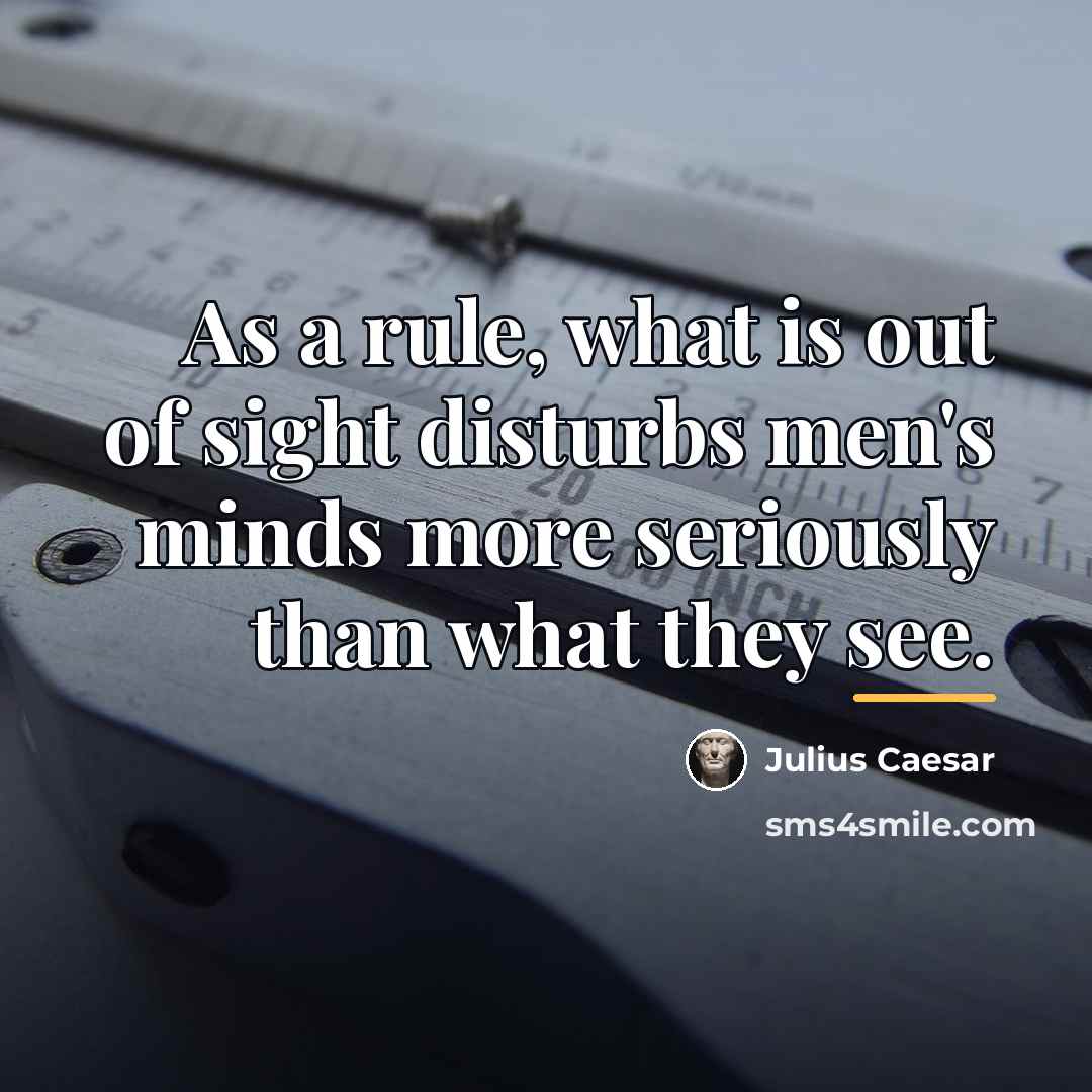 “As a rule, what is out of sight disturbs men's…” quote by Julius Caesar
