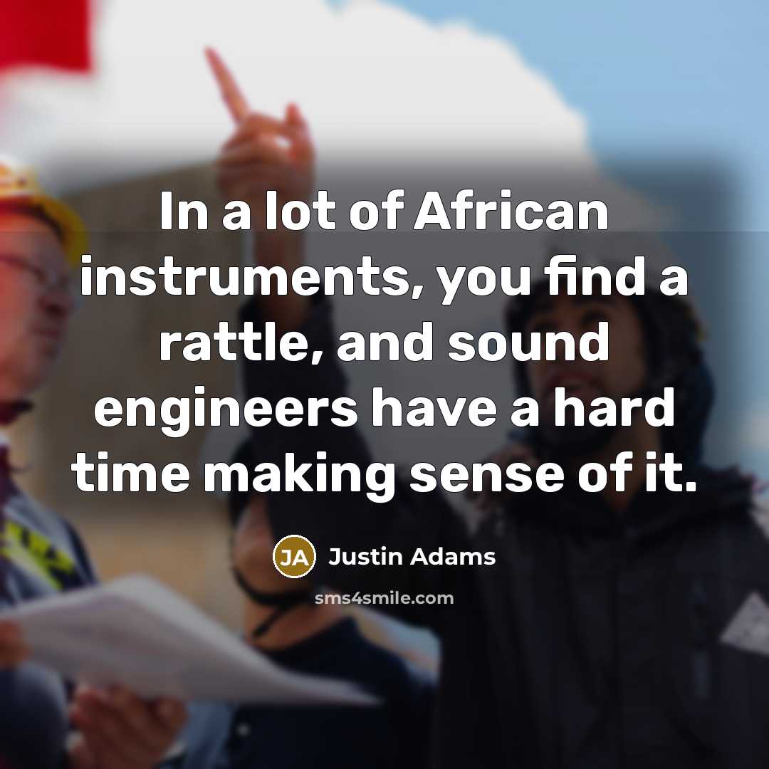 “In a lot of African instruments, you find a rattle,…” quote by Justin Adams