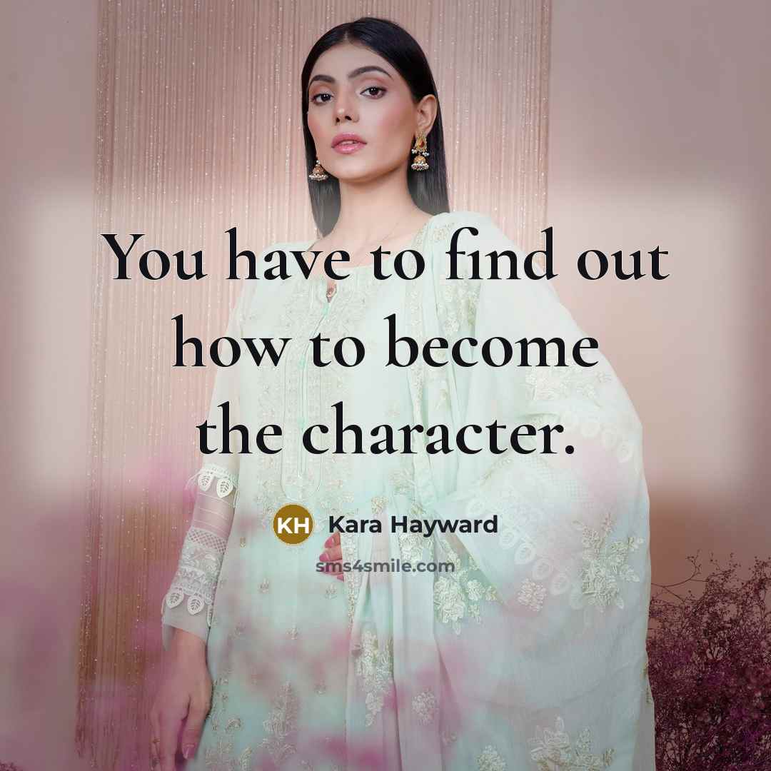 “You have to find out how to become the character.…” quote by Kara Hayward