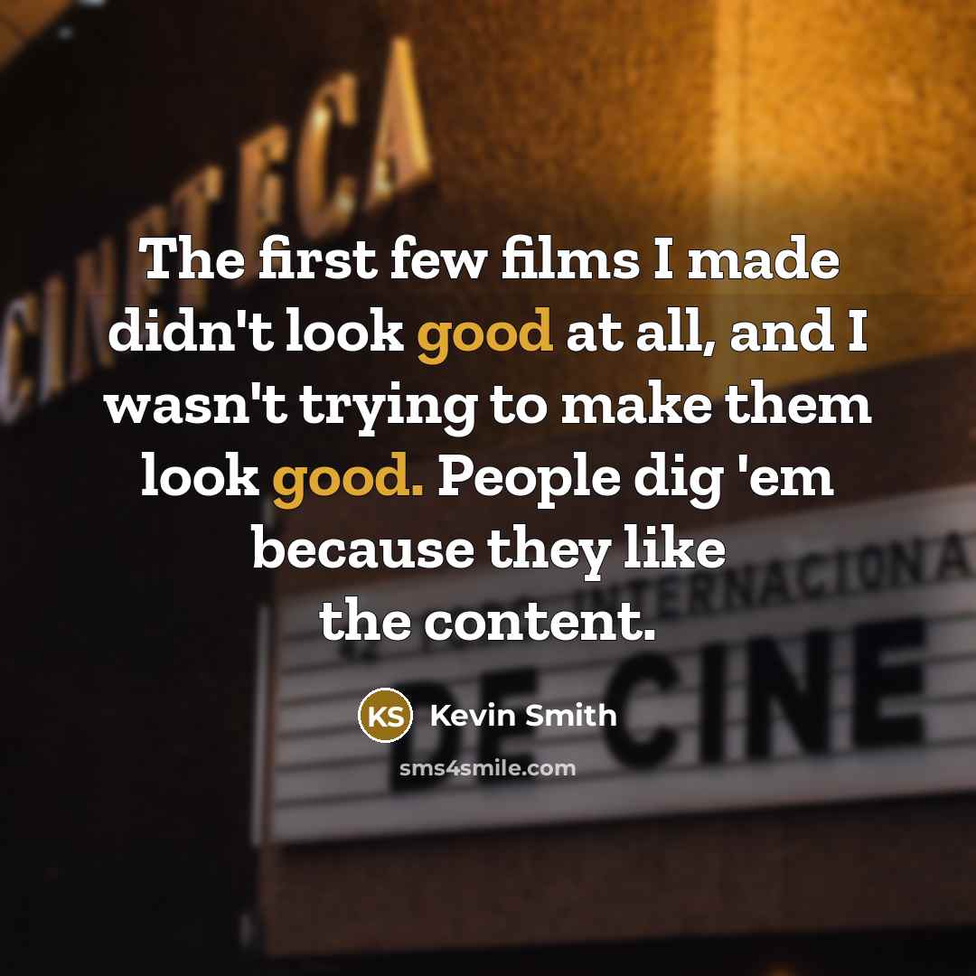 “The first few films I made didn't look good at…” quote by Kevin Smith