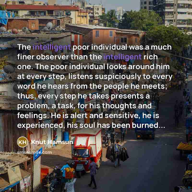 “The intelligent poor individual was a much finer observer than…” quote by Knut Hamsun