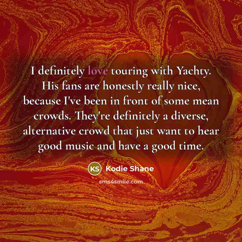 “I definitely love touring with Yachty. His fans are honestly…” quote by Kodie Shane