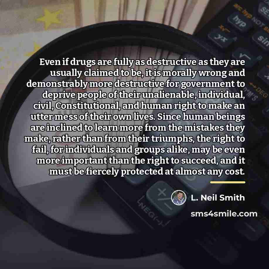 “Even if drugs are fully as destructive as they are…” quote by L. Neil Smith