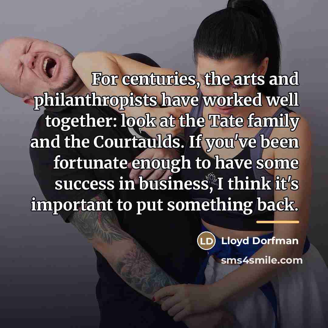 “For centuries, the arts and philanthropists have worked well together:…” quote by Lloyd Dorfman