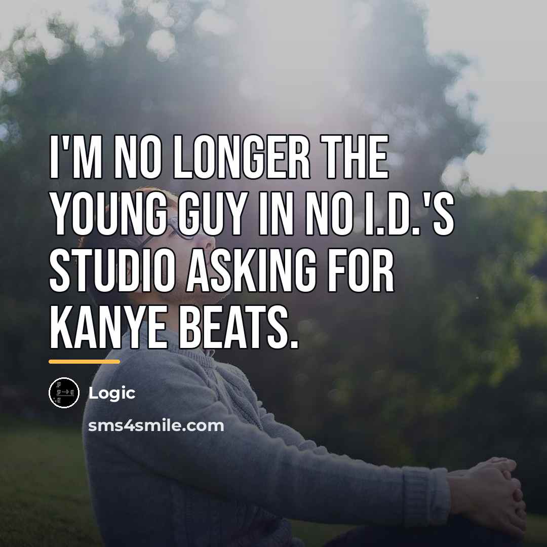 “I'm no longer the young guy in No I.D.'s studio…” quote by Logic