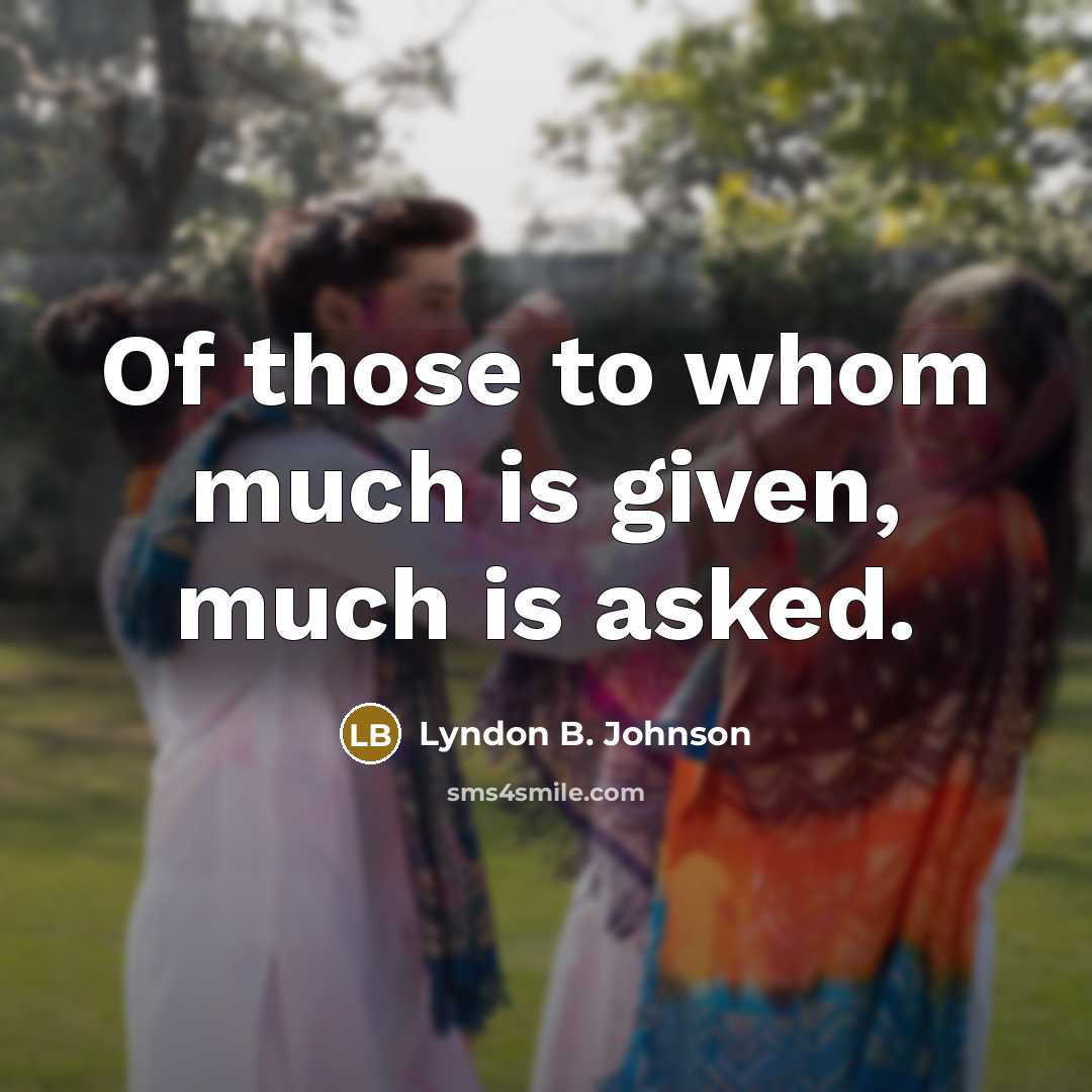 “Of those to whom much is given, much is asked.…” quote by Lyndon B. Johnson