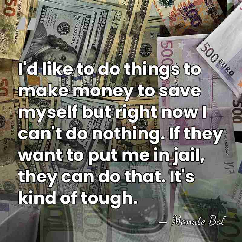I'd like to do things to make money to save myself but&hellip; - Manute Bol