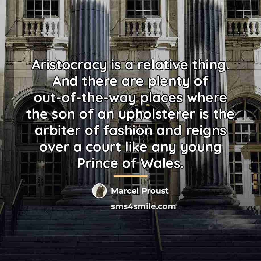 “Aristocracy is a relative thing. And there are plenty of…” quote by Marcel Proust