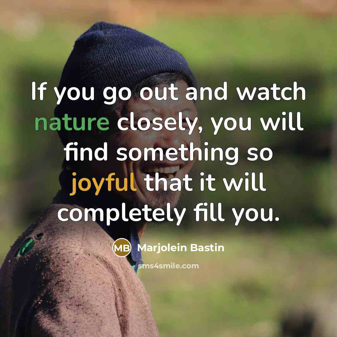 “If you go out and watch nature closely, you will…” quote by Marjolein Bastin