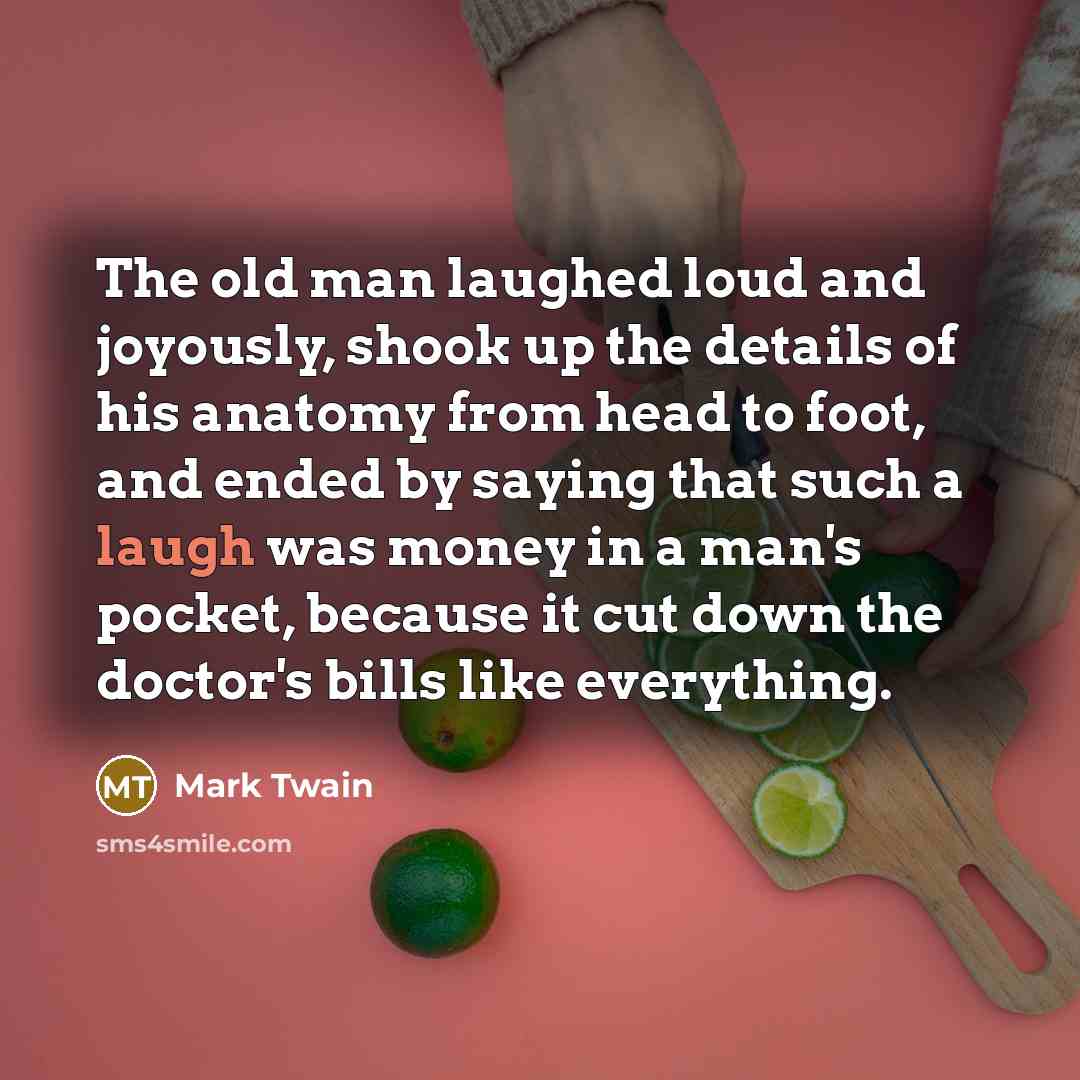 “The old man laughed loud and joyously, shook up the…” quote by Mark Twain
