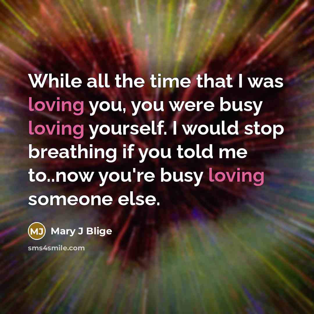 “While all the time that I was loving you, you…” quote by Mary J Blige