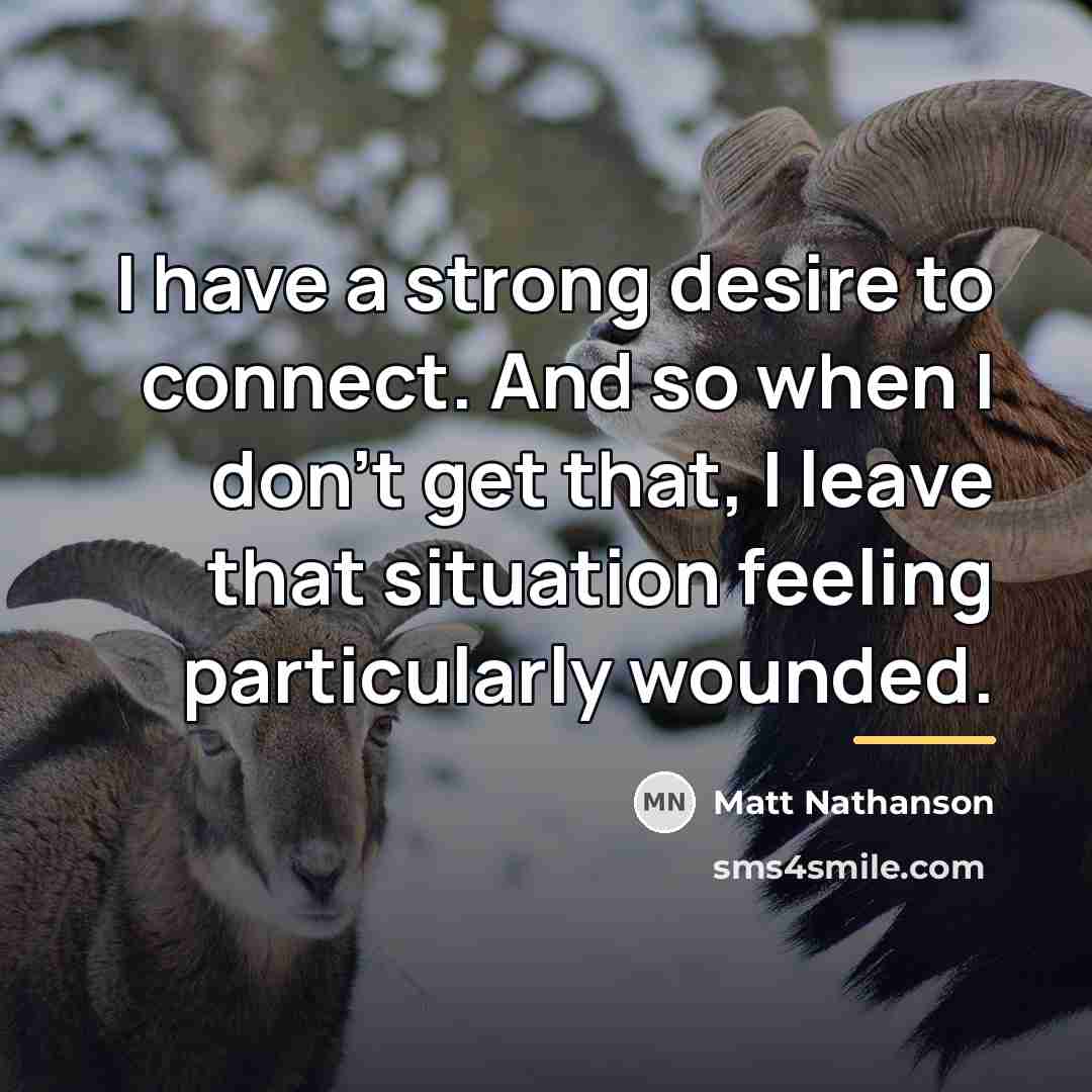 “I have a strong desire to connect. And so when…” quote by Matt Nathanson