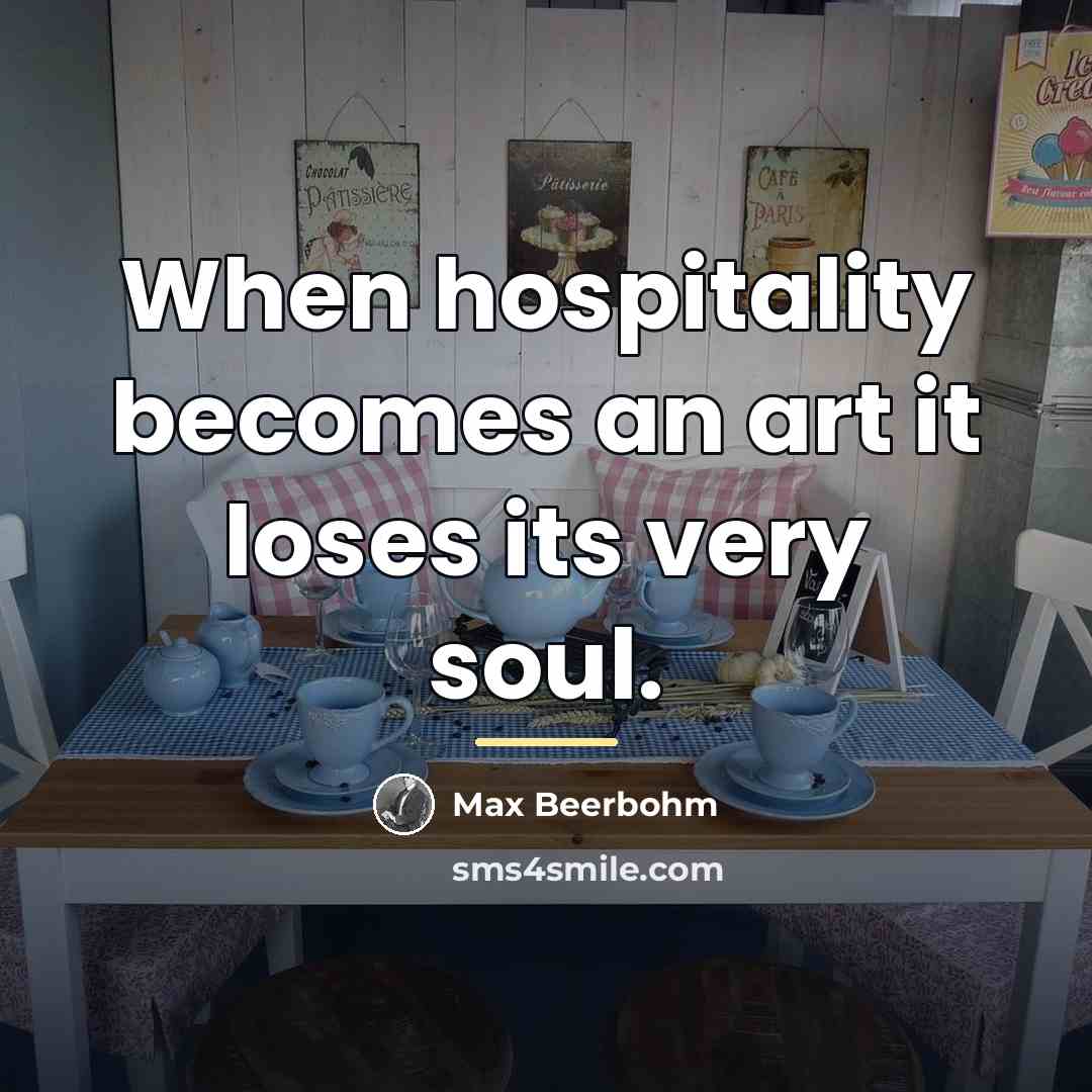 “When hospitality becomes an art it loses its very soul.…” quote by Max Beerbohm