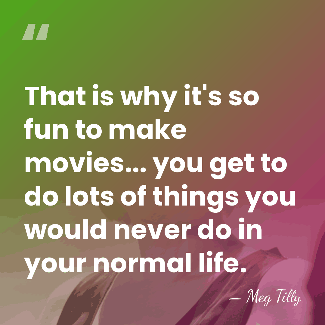 That is why it's so fun to make movies... you get to&hellip; - Meg Tilly
