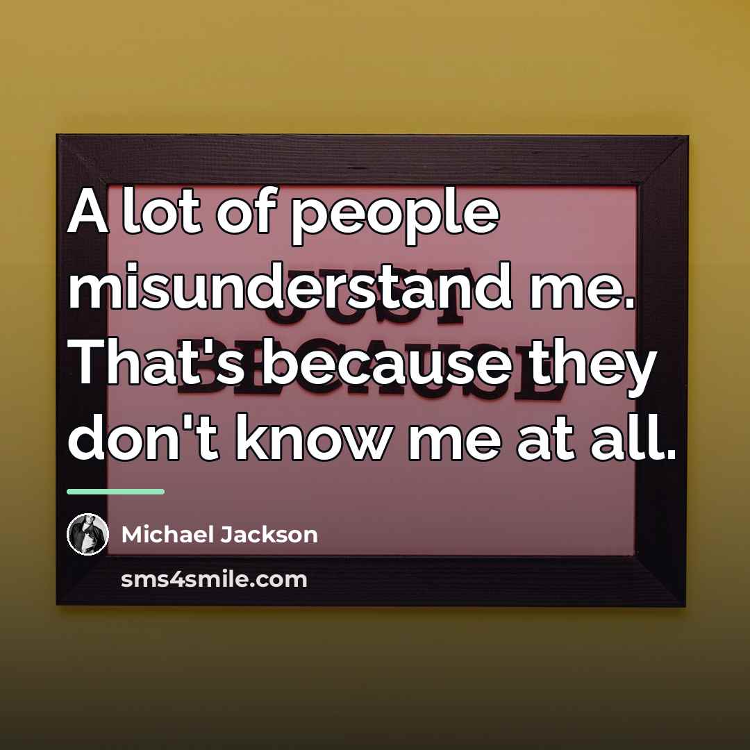 “A lot of people misunderstand me. That's because they don't…” quote by Michael Jackson