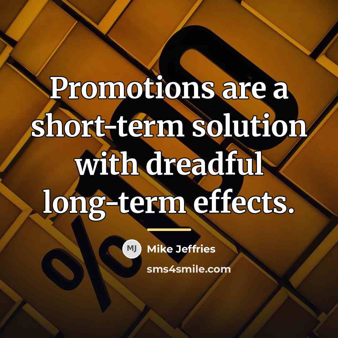 “Promotions are a short-term solution with dreadful long-term effects.…” quote by Mike Jeffries