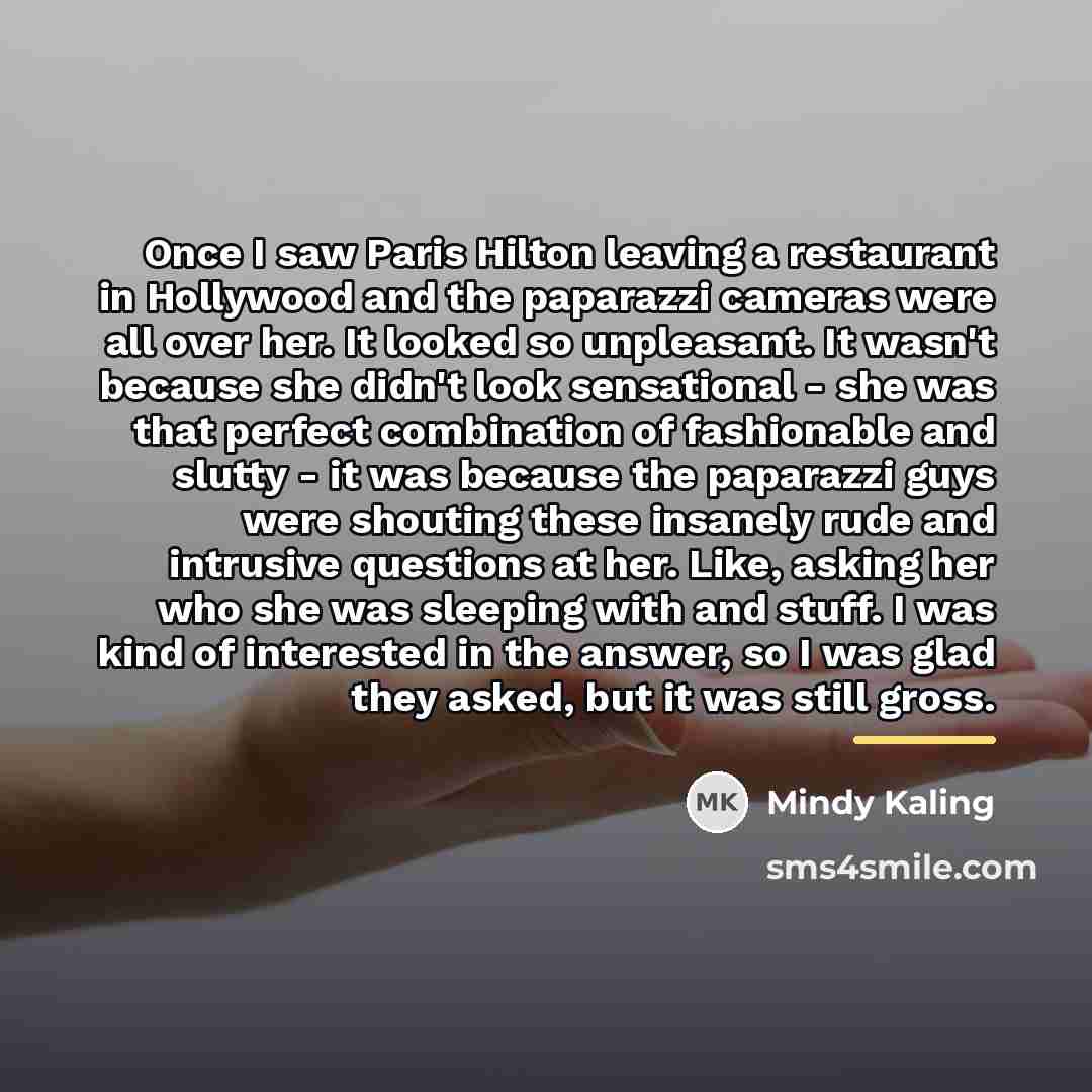 “Once I saw Paris Hilton leaving a restaurant in Hollywood…” quote by Mindy Kaling