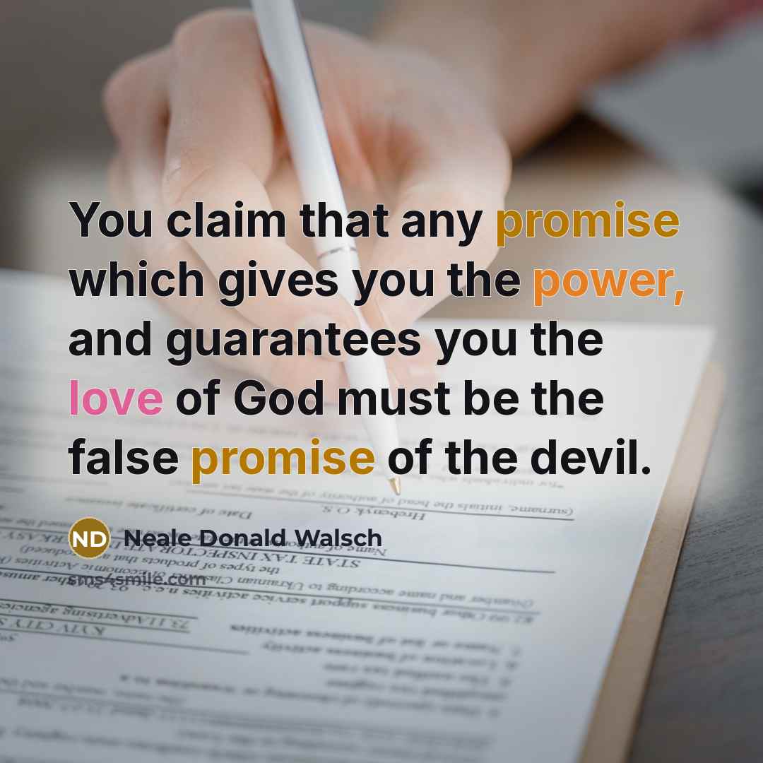“You claim that any promise which gives you the power,…” quote by Neale Donald Walsch