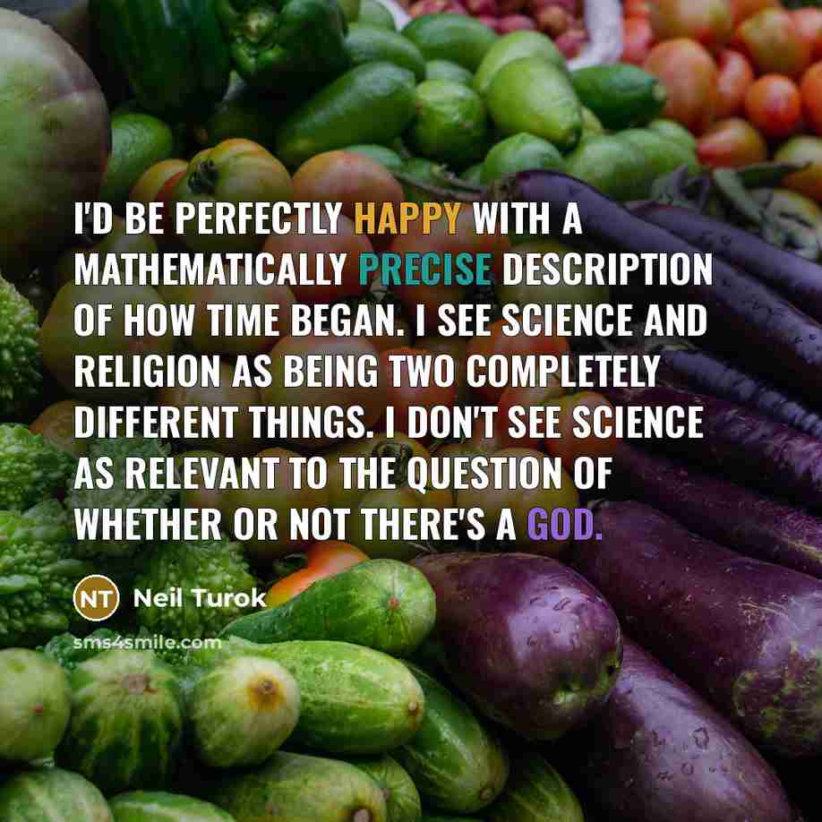 “I'd be perfectly happy with a mathematically precise description of…” quote by Neil Turok