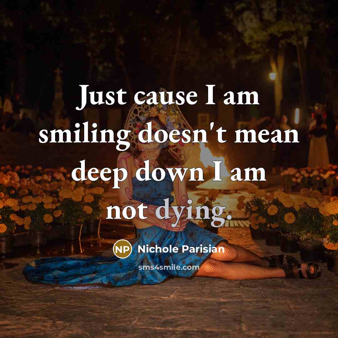 “Just cause I am smiling doesn't mean deep down I…” quote by Nichole Parisian