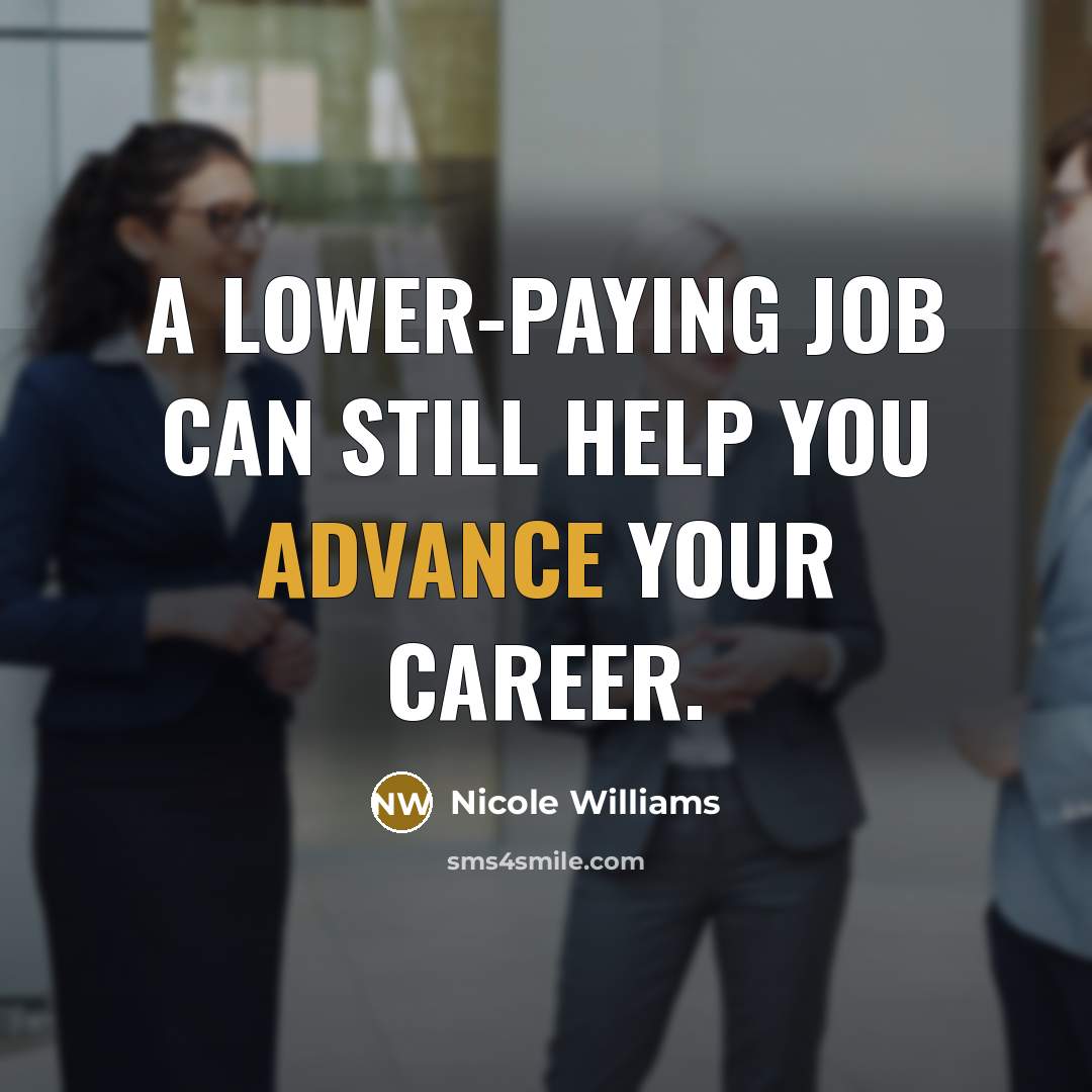 “A lower-paying job can still help you advance your career.…” quote by Nicole Williams
