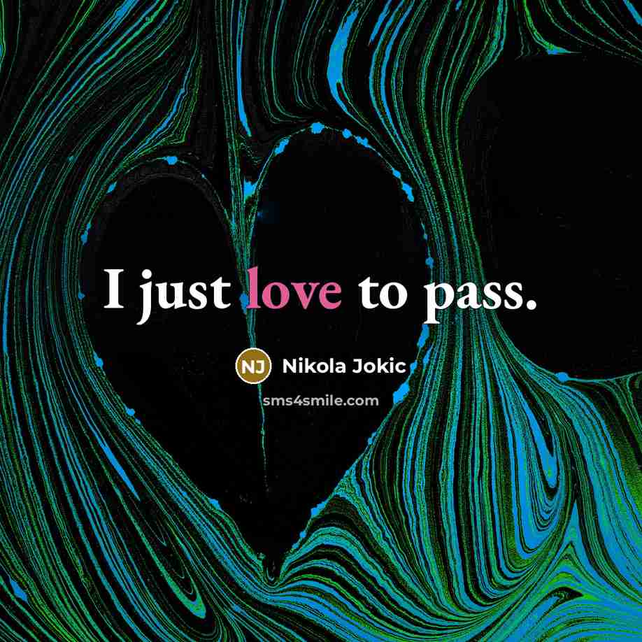 “I just love to pass.…” quote by Nikola Jokic