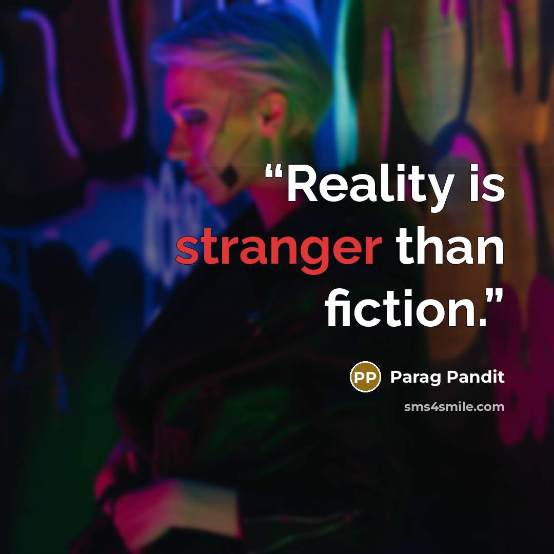 “Reality is stranger than fiction.” quote by Parag Pandit
