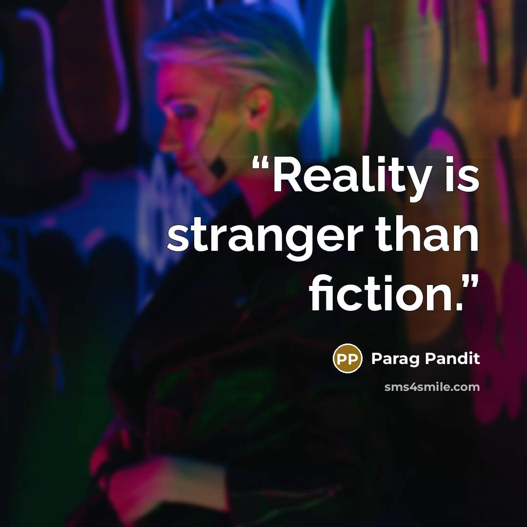 “Reality is stranger than fiction.” quote by Parag Pandit