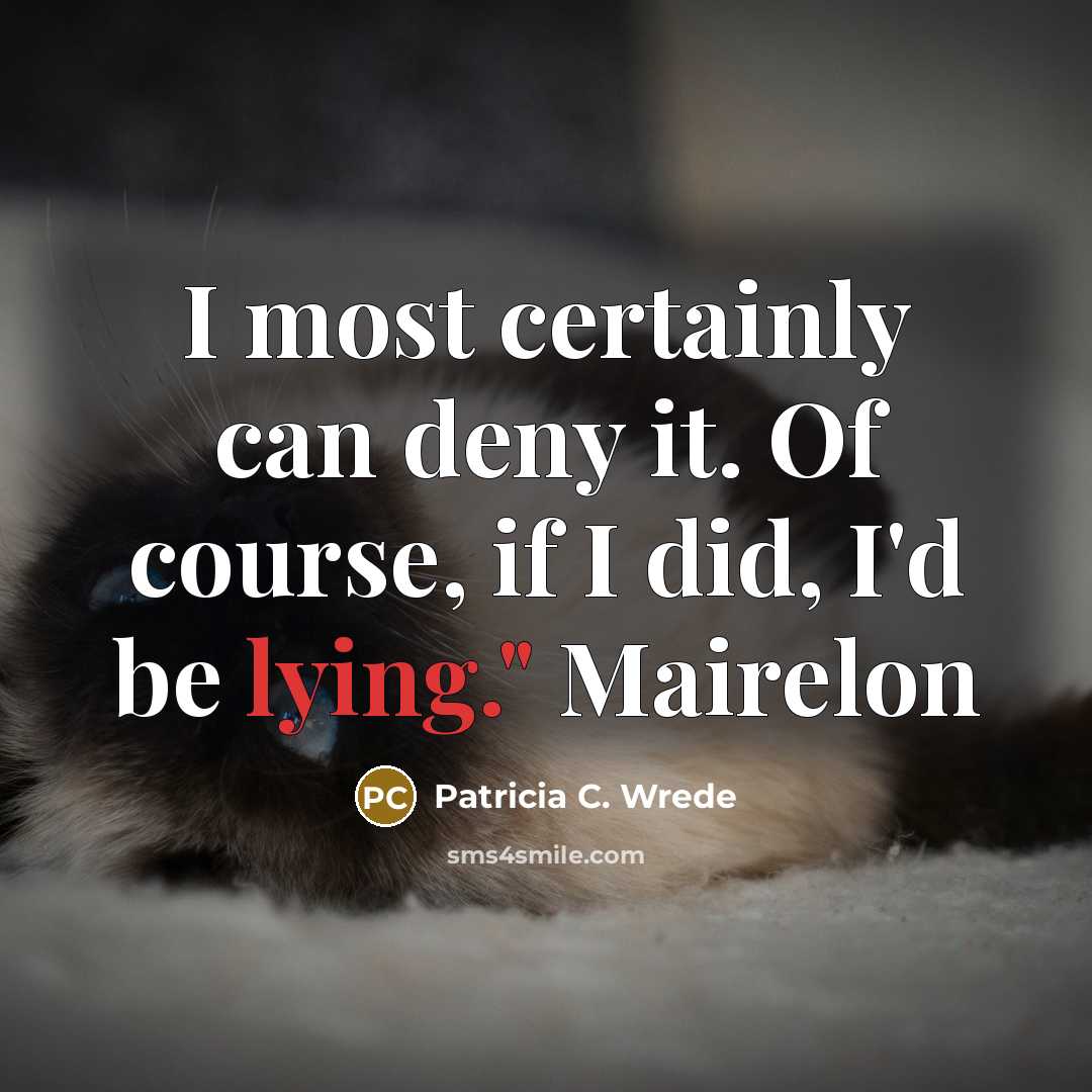 “I most certainly can deny it. Of course, if I…” quote by Patricia C. Wrede