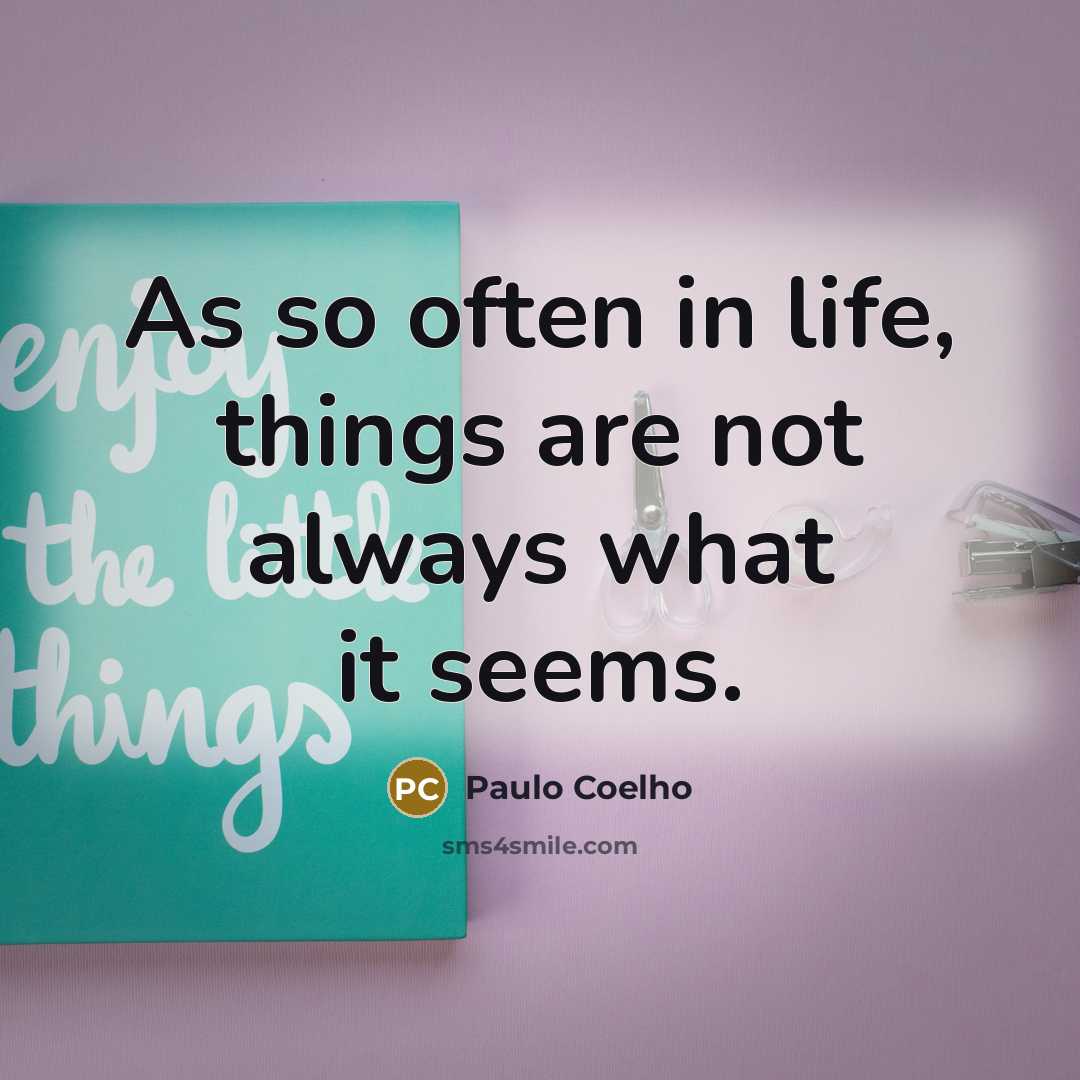 “As so often in life, things are not always what…” quote by Paulo Coelho