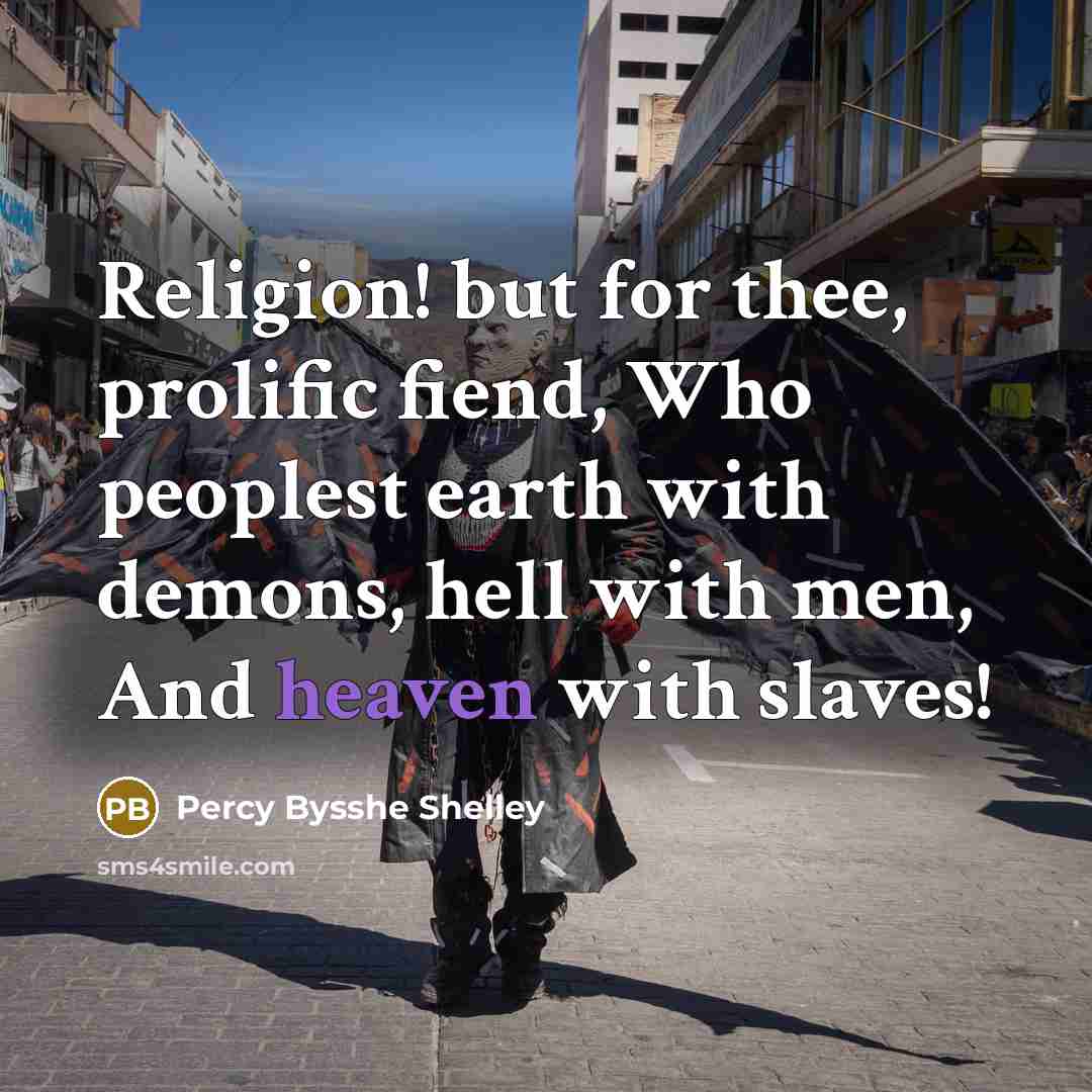 “Religion! but for thee, prolific fiend, Who peoplest earth with…” quote by Percy Bysshe Shelley