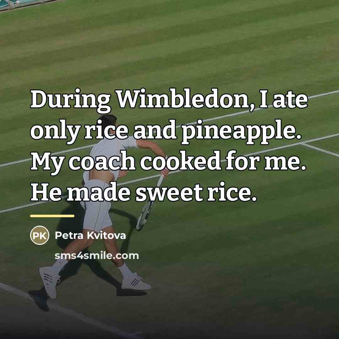“During Wimbledon, I ate only rice and pineapple. My coach…” quote by Petra Kvitova