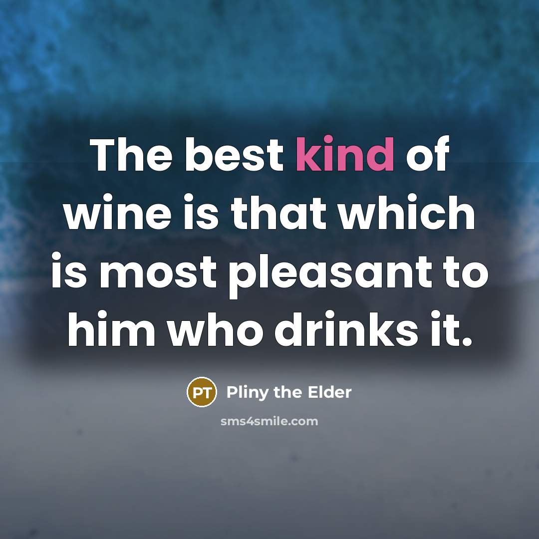 “The best kind of wine is that which is most…” quote by Pliny the Elder