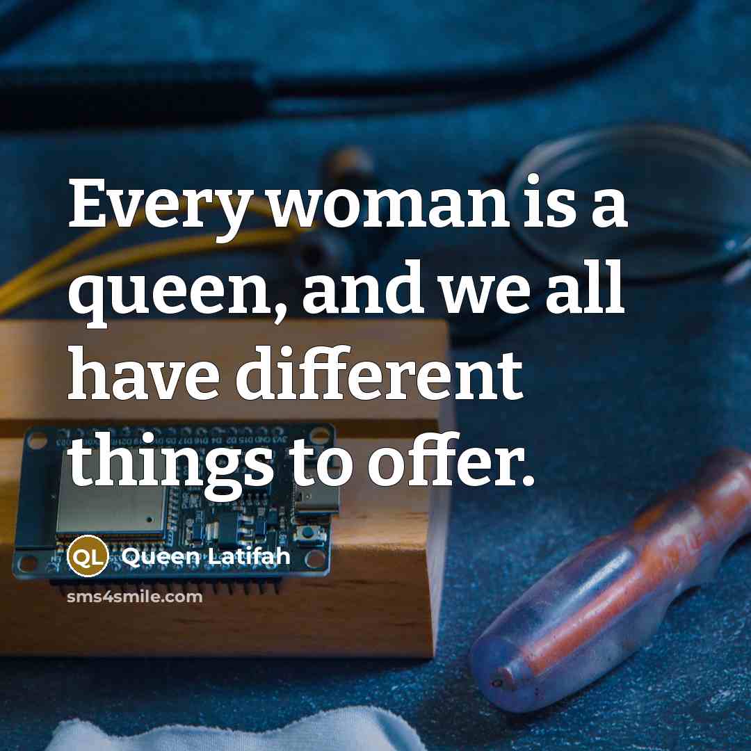 “Every woman is a queen, and we all have different…” quote by Queen Latifah