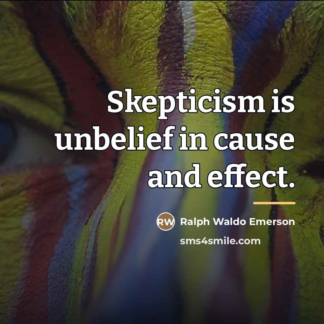 “Skepticism is unbelief in cause and effect.…” quote by Ralph Waldo Emerson