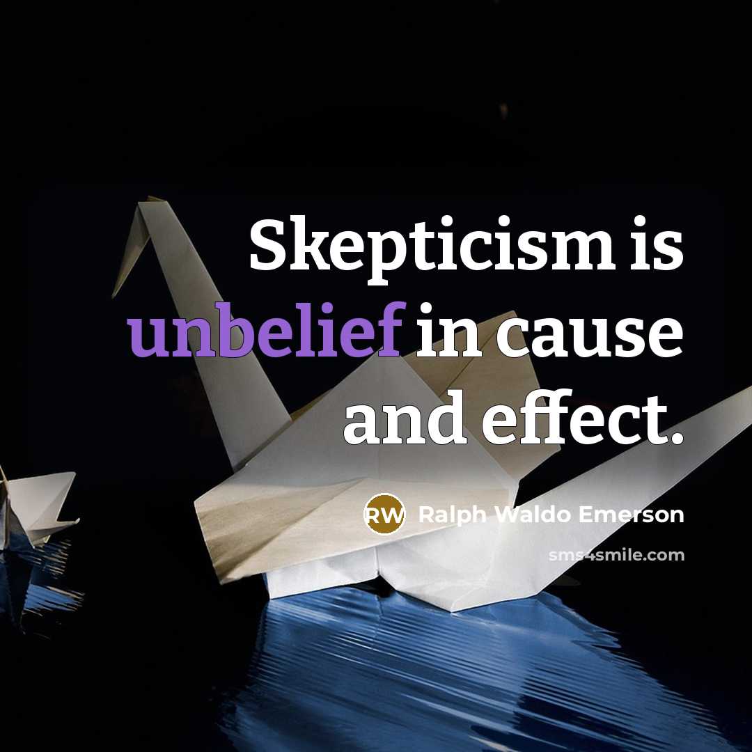 “Skepticism is unbelief in cause and effect.” quote by Ralph Waldo Emerson