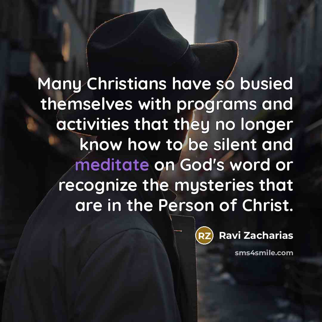 “Many Christians have so busied themselves with programs and activities…” quote by Ravi Zacharias