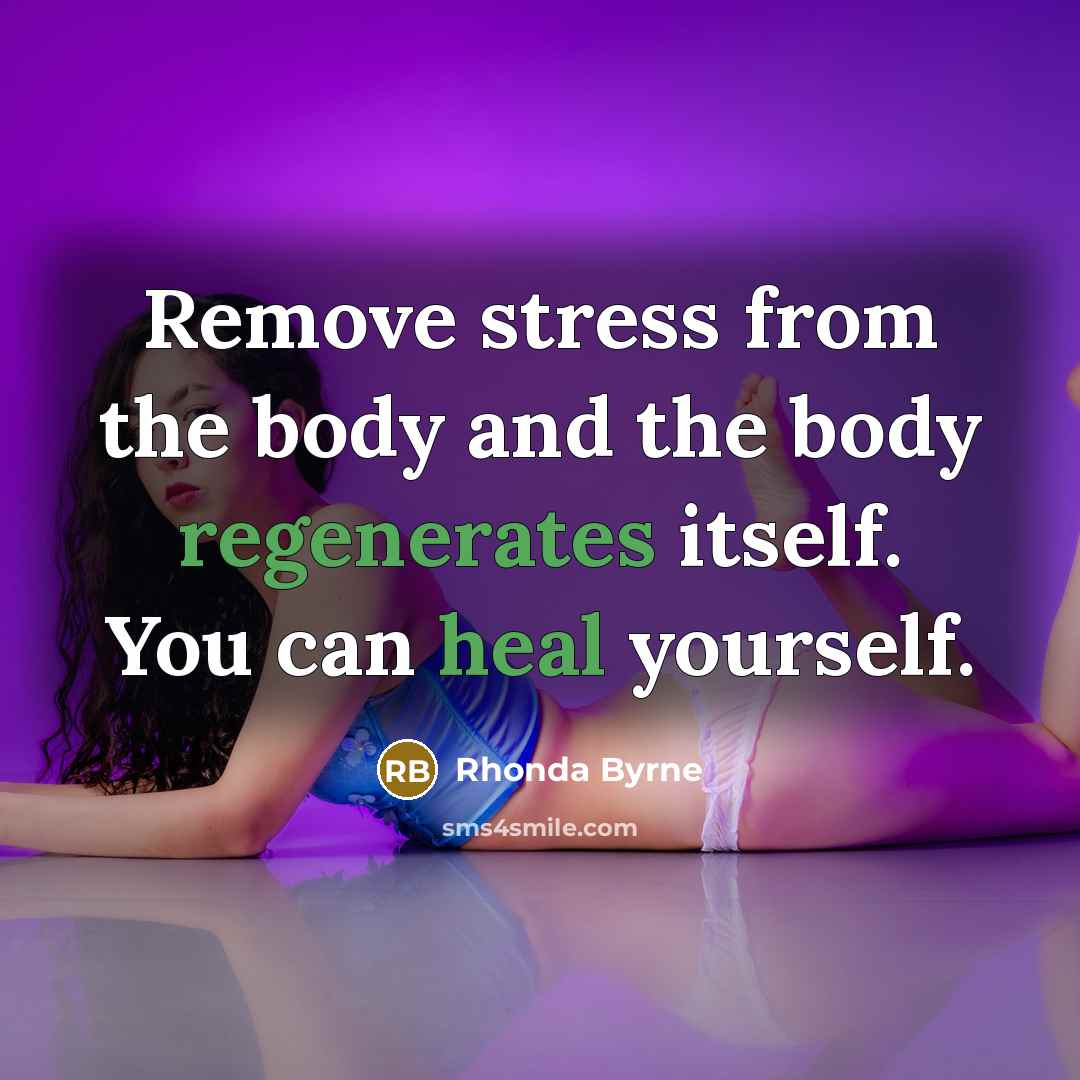 “Remove stress from the body and the body regenerates itself.…” quote by Rhonda Byrne