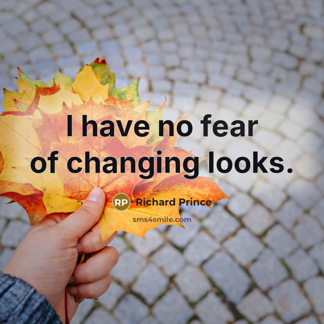 “I have no fear of changing looks.…” quote by Richard Prince