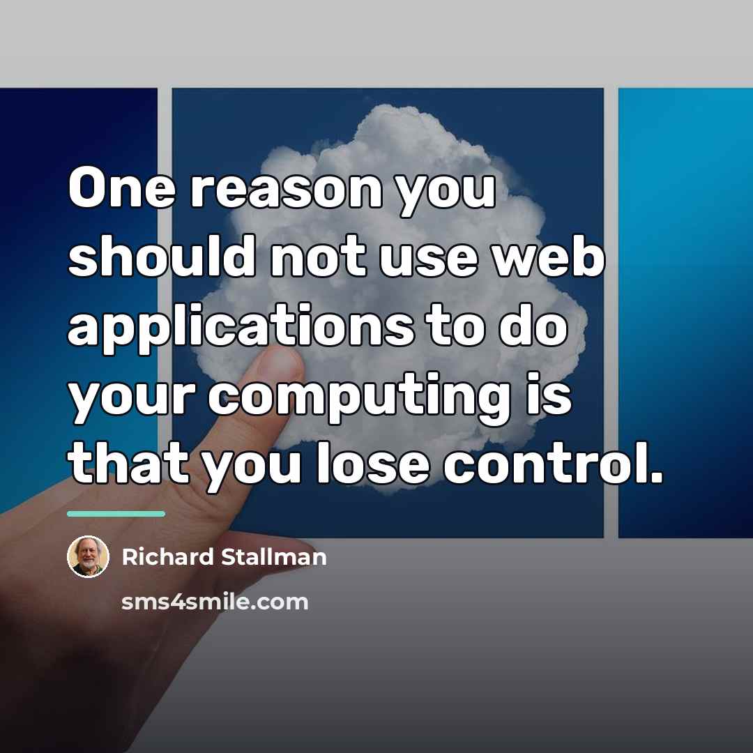 “One reason you should not use web applications to do…” quote by Richard Stallman