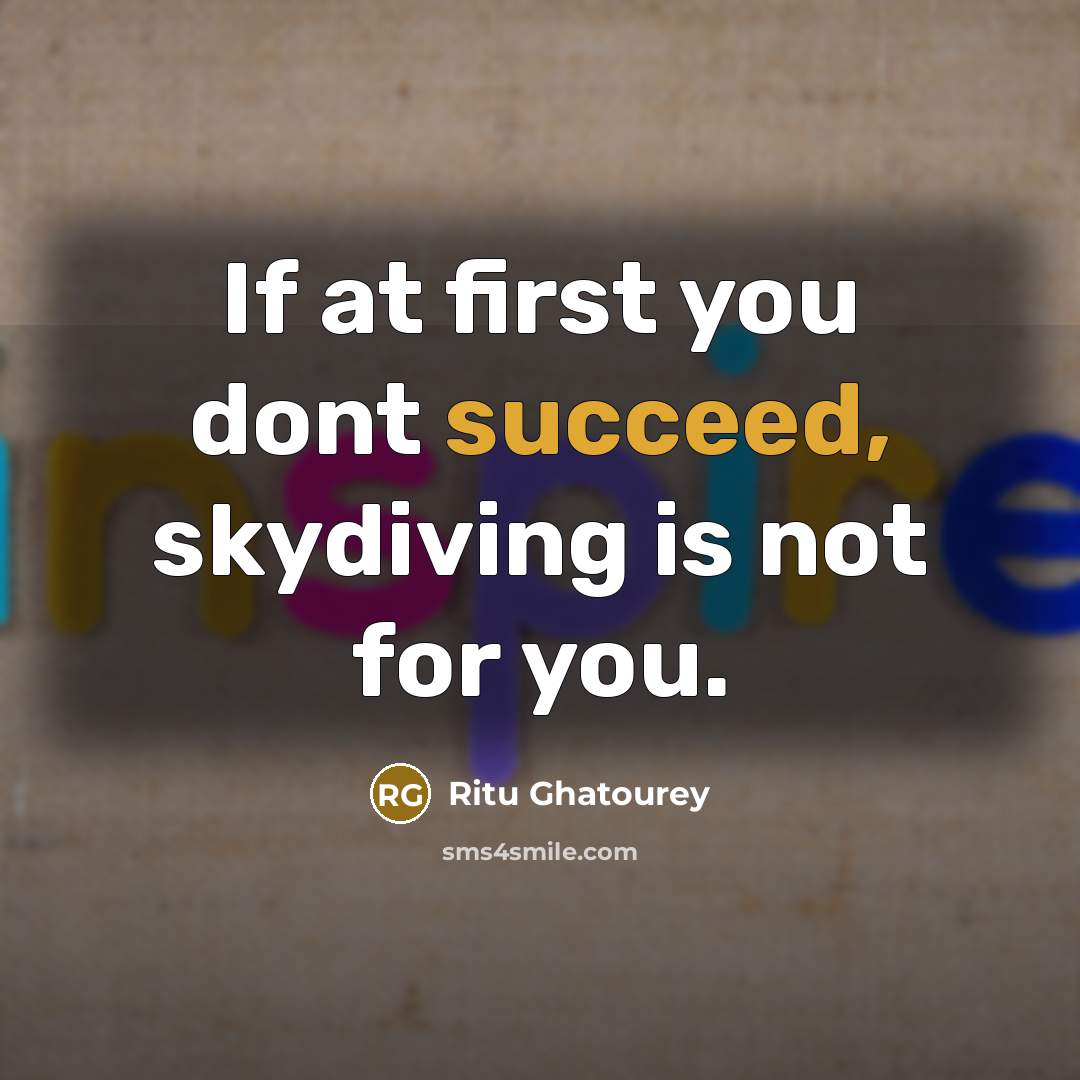 “If at first you dont succeed, skydiving is not for…” quote by Ritu Ghatourey
