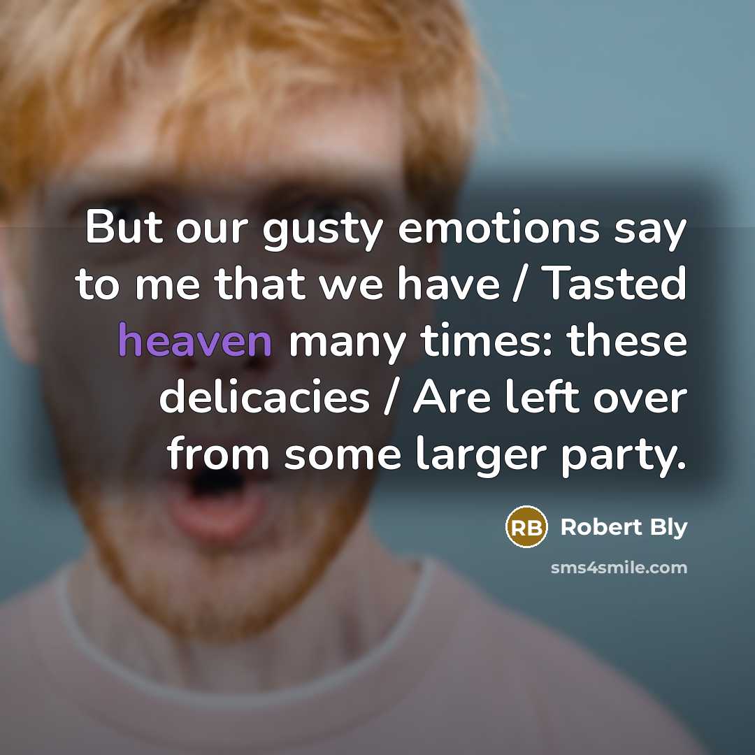 “But our gusty emotions say to me that we have…” quote by Robert Bly