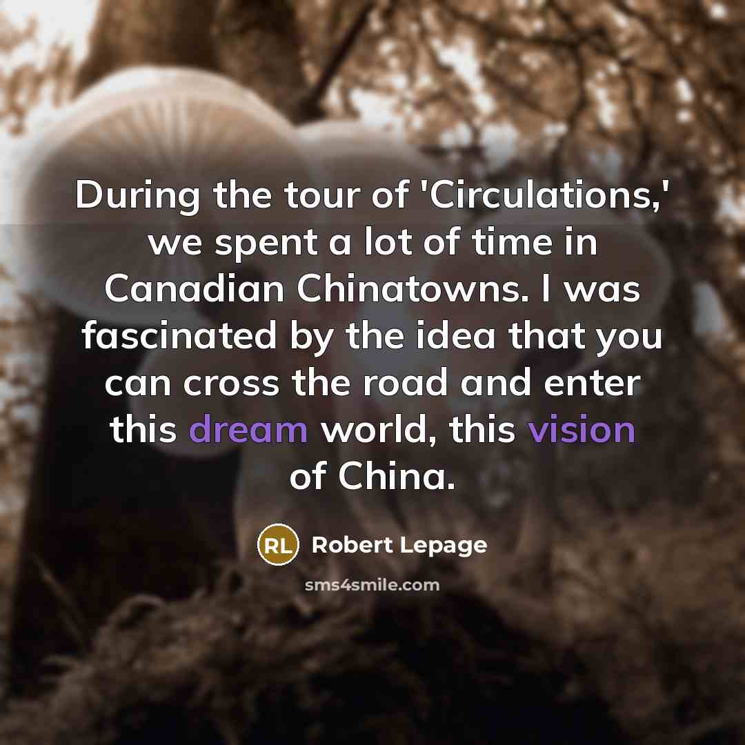“During the tour of 'Circulations,' we spent a lot of…” quote by Robert Lepage