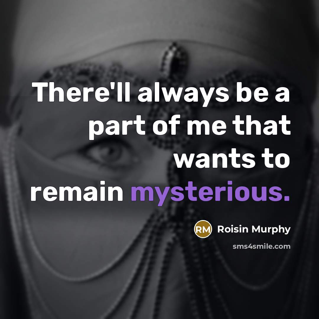 “There'll always be a part of me that wants to…” quote by Roisin Murphy