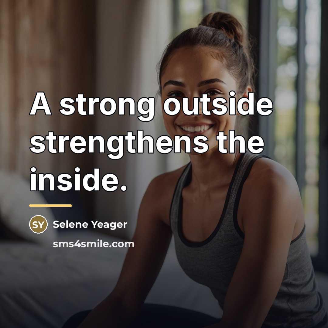 “A strong outside strengthens the inside.…” quote by Selene Yeager
