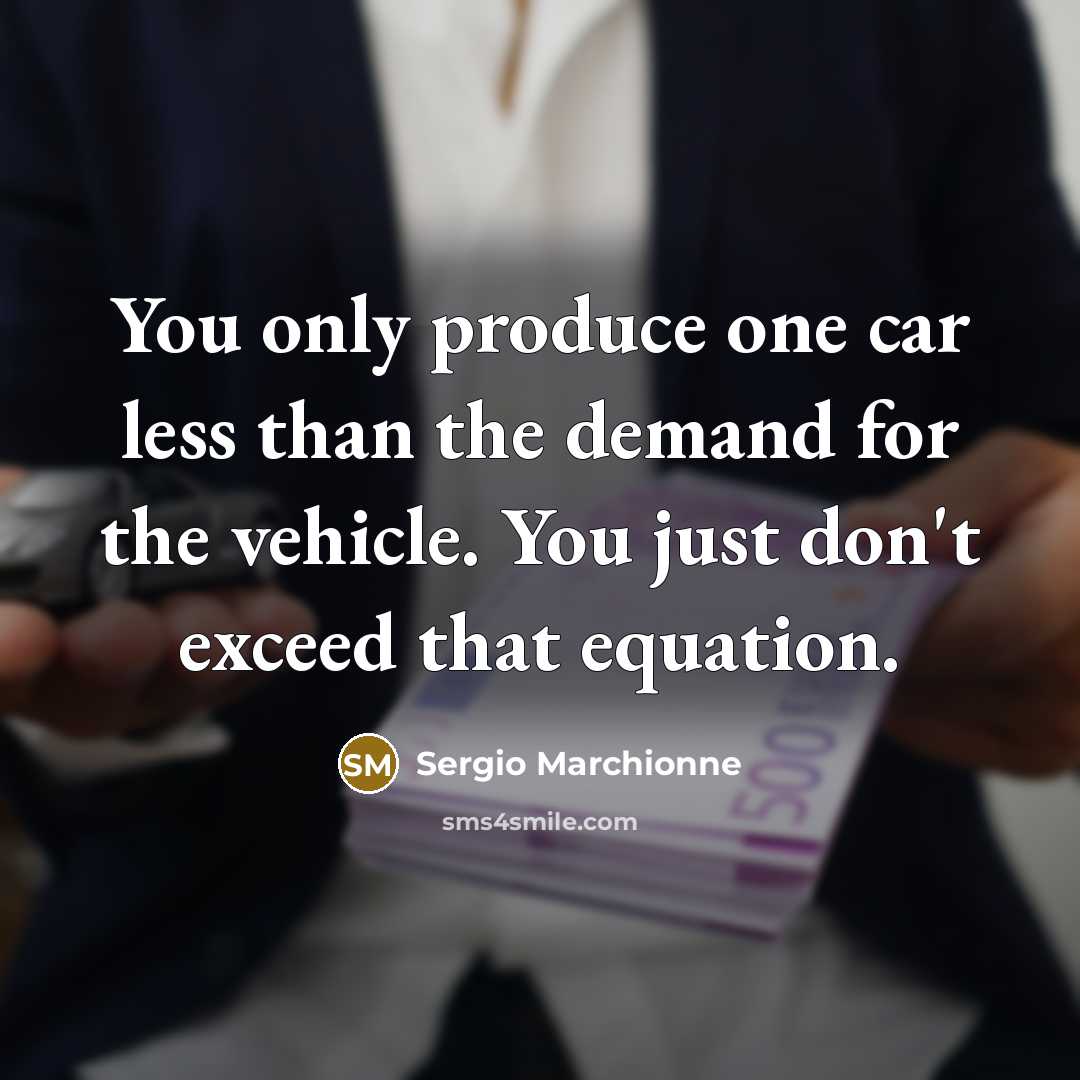 “You only produce one car less than the demand for…” quote by Sergio Marchionne