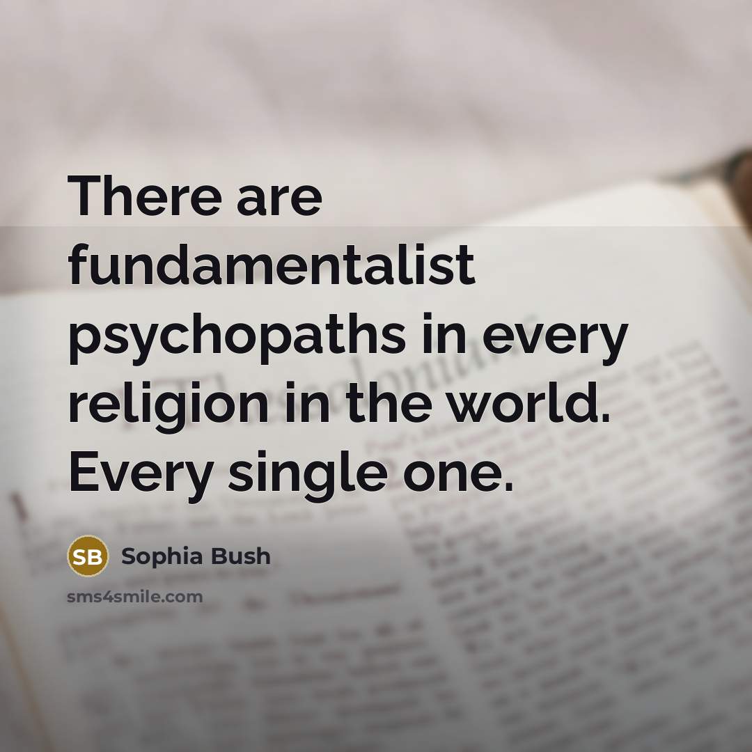 “There are fundamentalist psychopaths in every religion in the world.…” quote by Sophia Bush