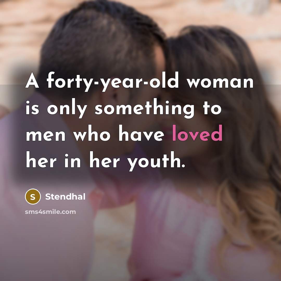 “A forty-year-old woman is only something to men who have…” quote by Stendhal