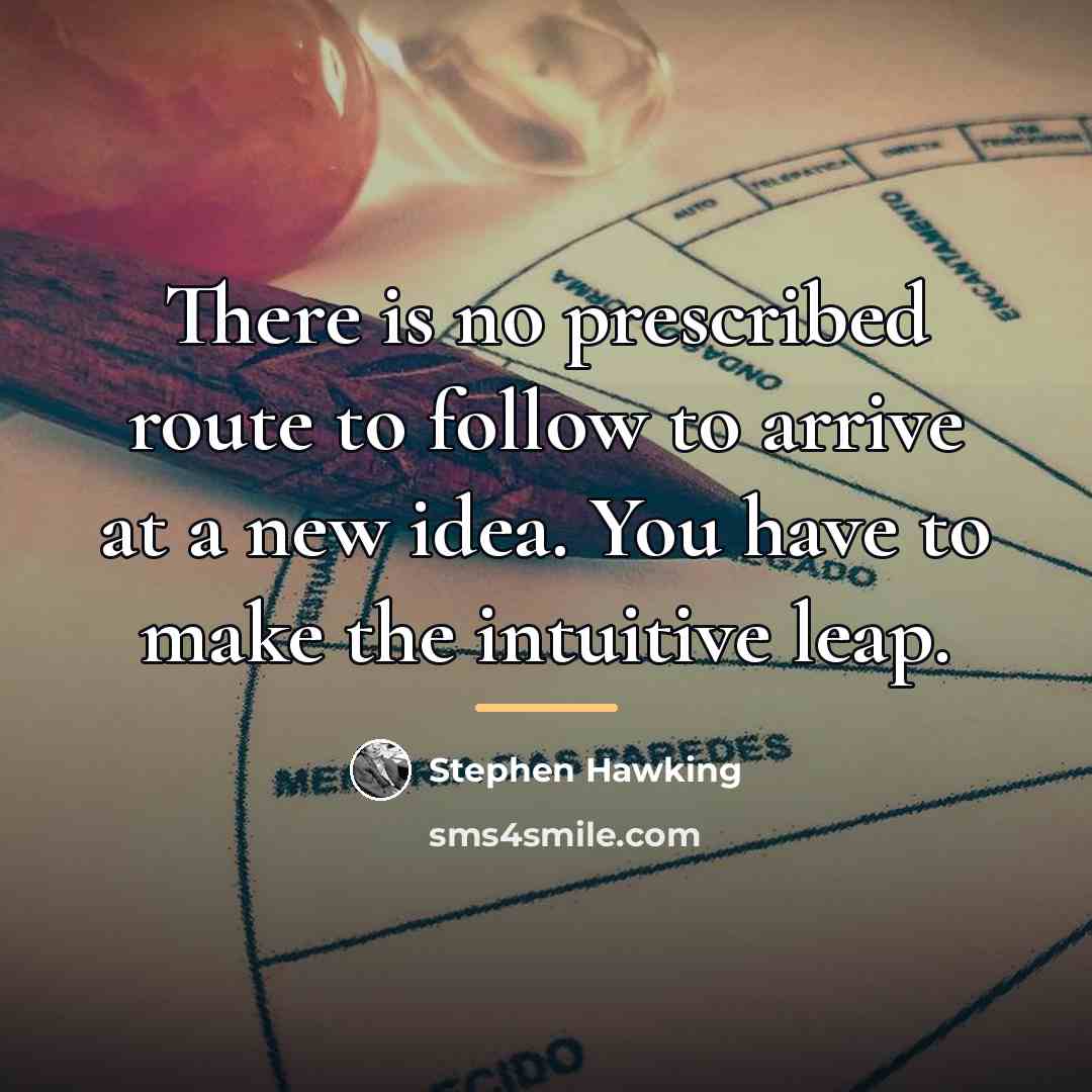 “There is no prescribed route to follow to arrive at…” quote by Stephen Hawking
