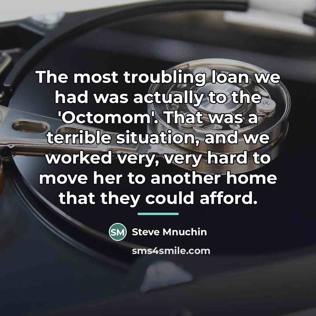 “The most troubling loan we had was actually to the…” quote by Steve Mnuchin